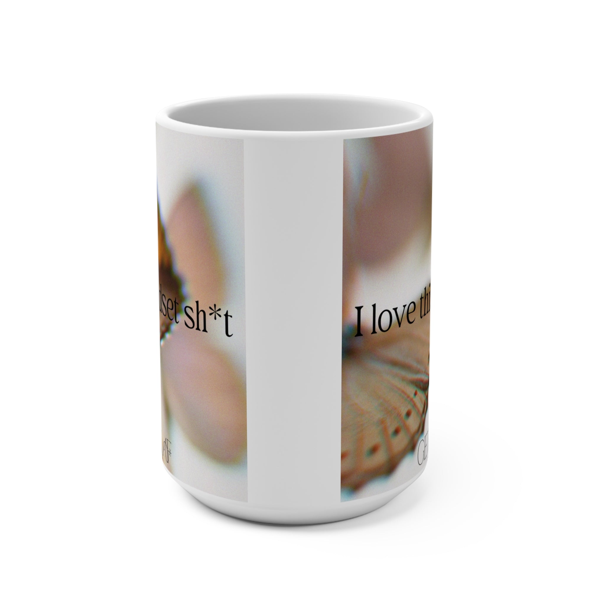 I Love This Mindset Sh*t Mug 15oz